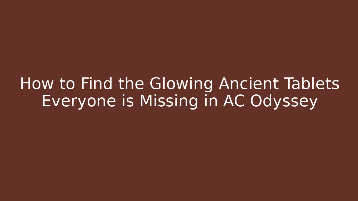 How to Find the Glowing Ancient Tablets Everyone is Missing in AC Odyssey - NADclinic