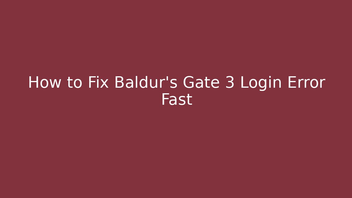How to Fix Baldur's Gate 3 Login Error Fast