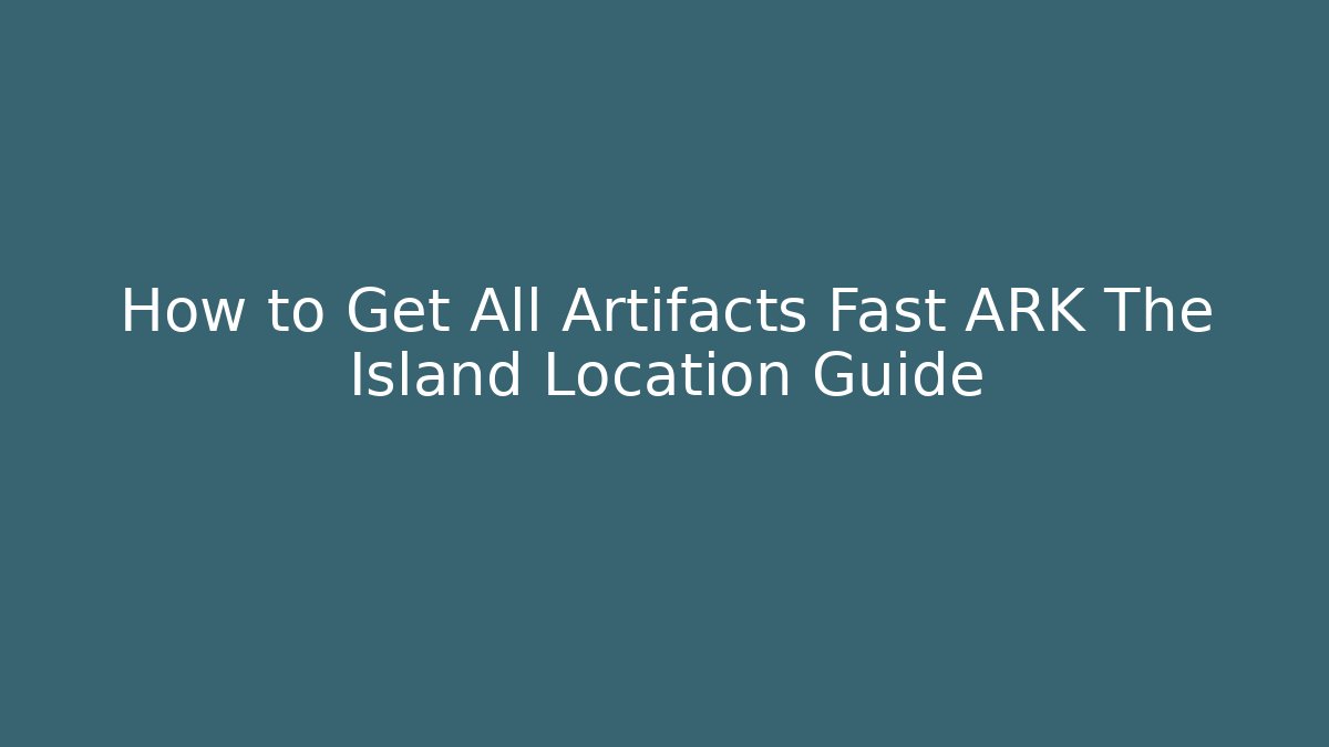 How to Get All Artifacts Fast ARK The Island Location Guide