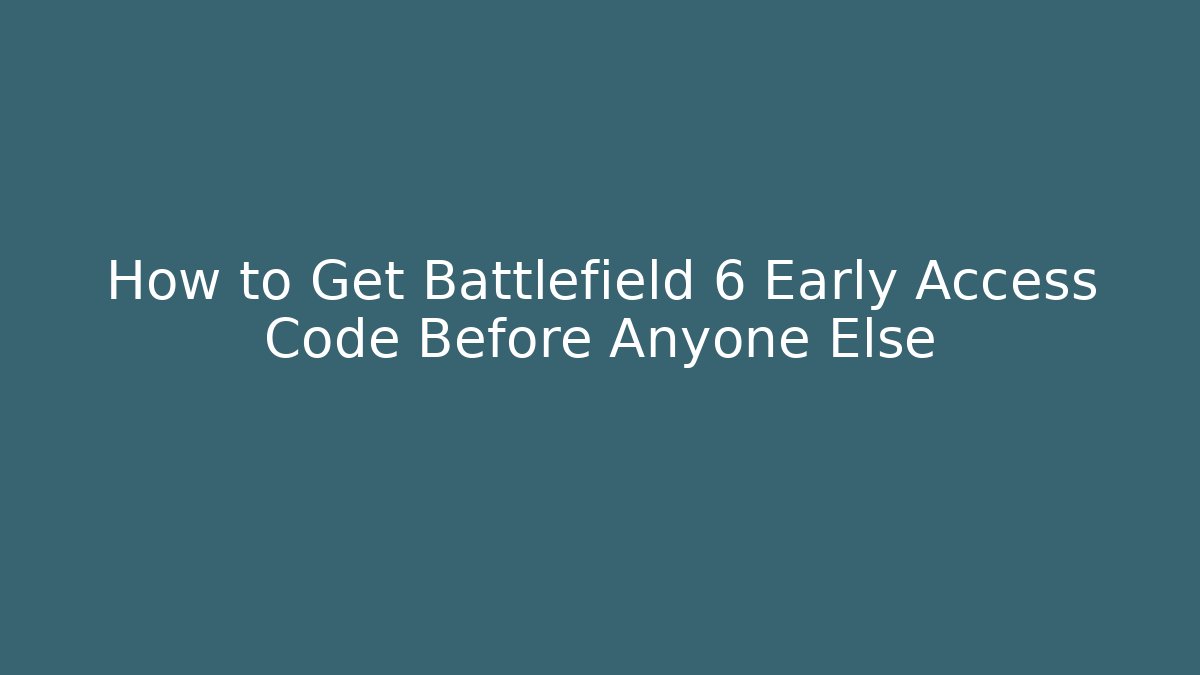 How to Get Battlefield 6 Early Access Code Before Anyone Else - NADclinic
