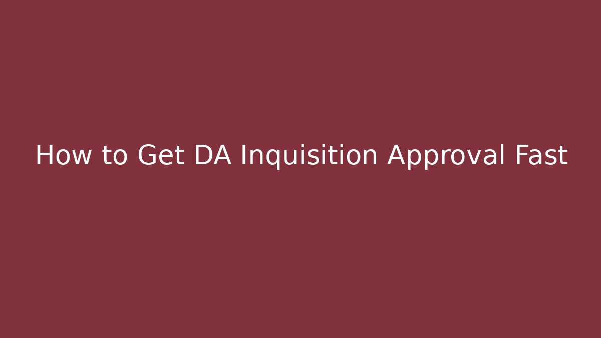 How to Get DA Inquisition Approval Fast - NADclinic
