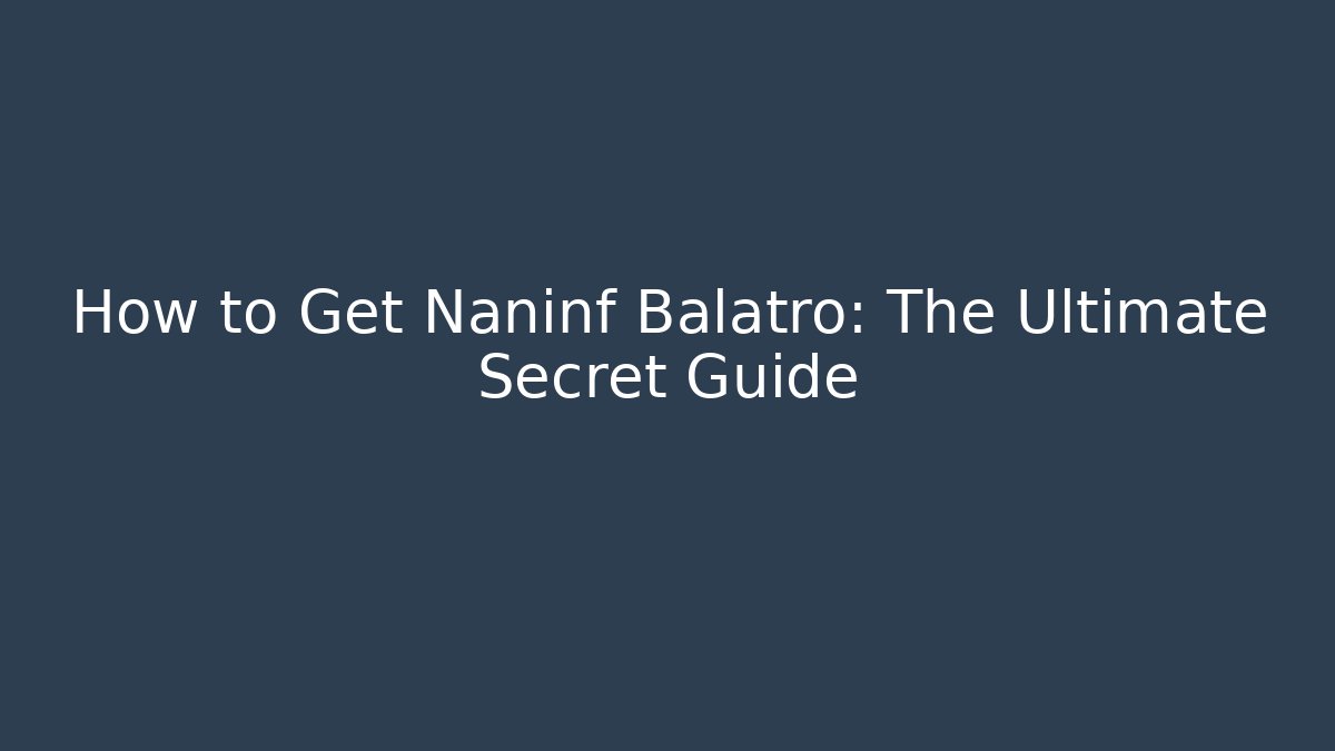 How to Get Naninf Balatro: The Ultimate Secret Guide - NADclinic