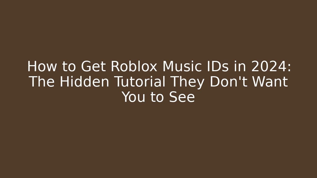 How to Get Roblox Music IDs in 2024: The Hidden Tutorial They Don’t Want You to See