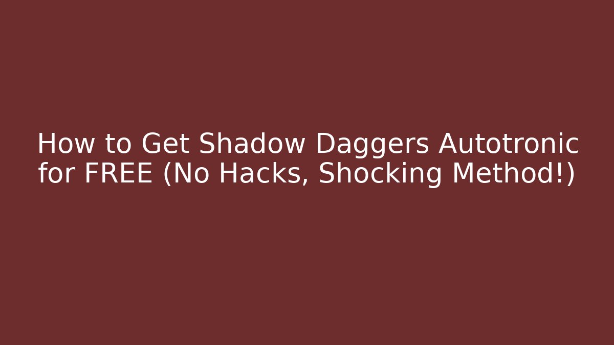How to Get Shadow Daggers Autotronic for FREE (No Hacks, Shocking Method!) - NADclinic