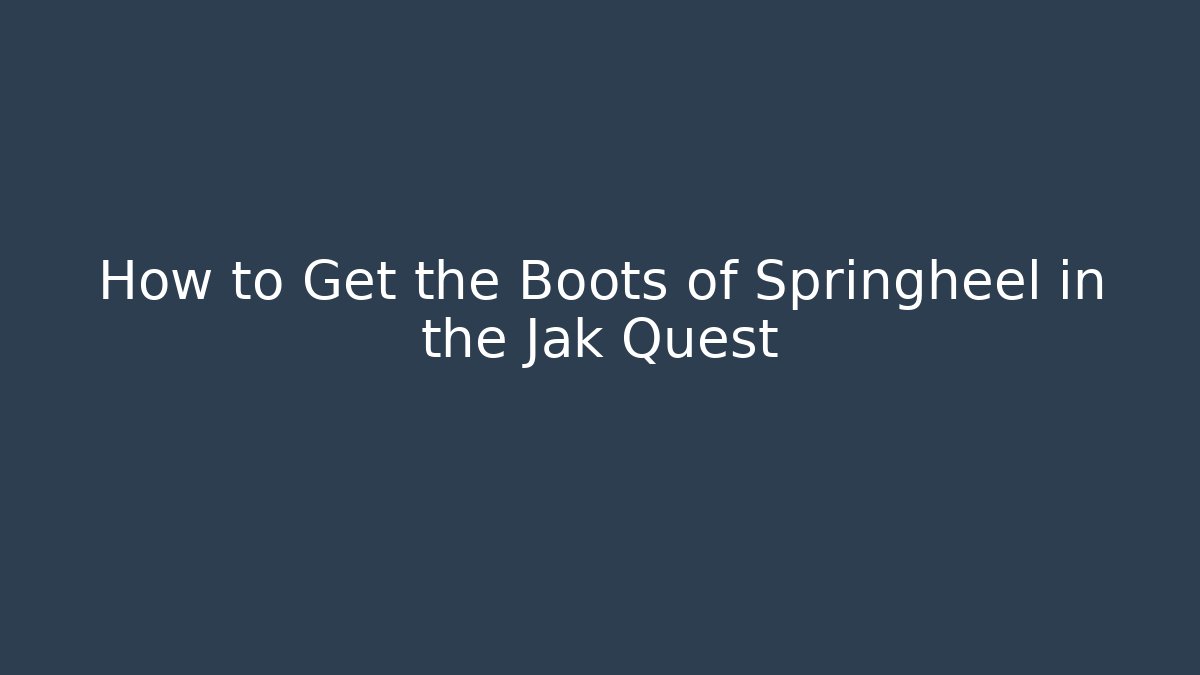 How to Get the Boots of Springheel in the Jak Quest