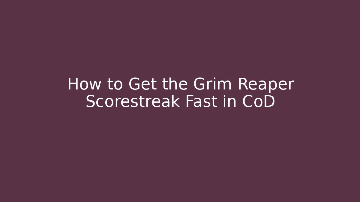 How to Get the Grim Reaper Scorestreak Fast in CoD - NADclinic