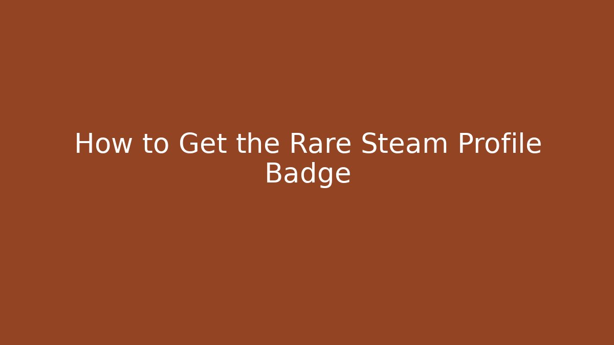 How to Get the Rare Steam Profile Badge