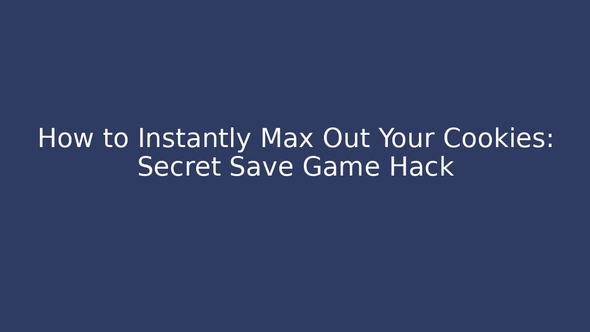 How to Instantly Max Out Your Cookies: Secret Save Game Hack - NADclinic