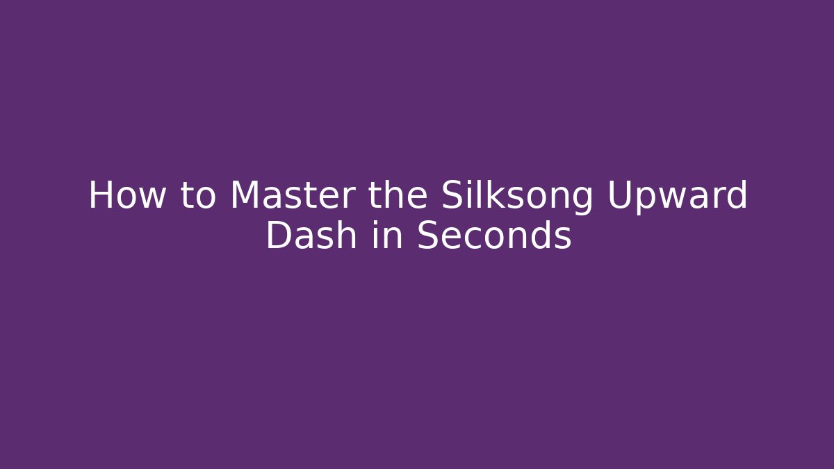 How to Master the Silksong Upward Dash in Seconds