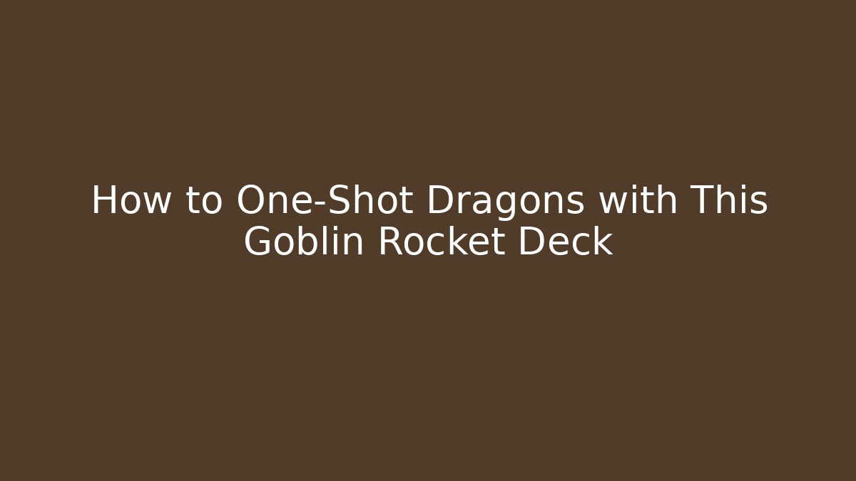 How to One-Shot Dragons with This Goblin Rocket Deck