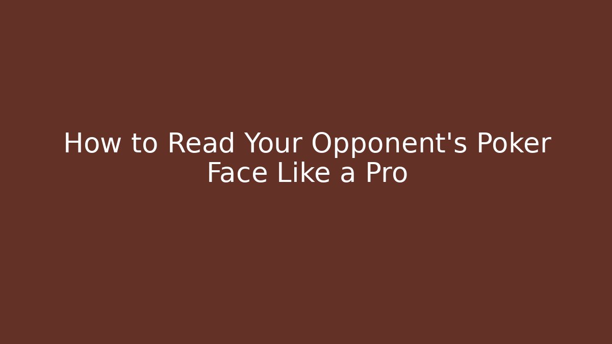 How to Read Your Opponent's Poker Face Like a Pro - NADclinic