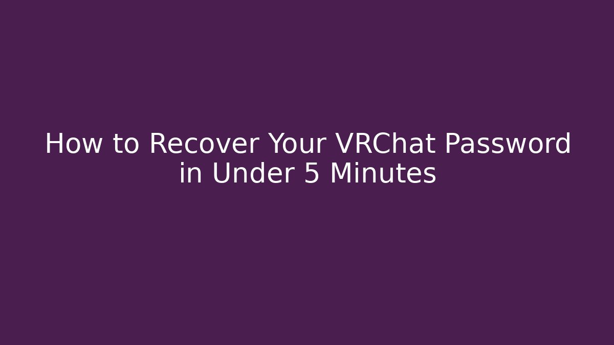 How to Recover Your VRChat Password in Under 5 Minutes
