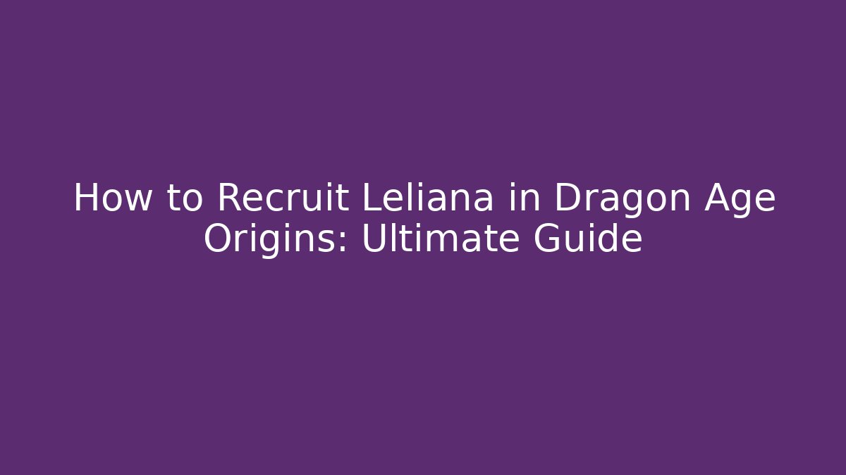 How to Recruit Leliana in Dragon Age Origins: Ultimate Guide