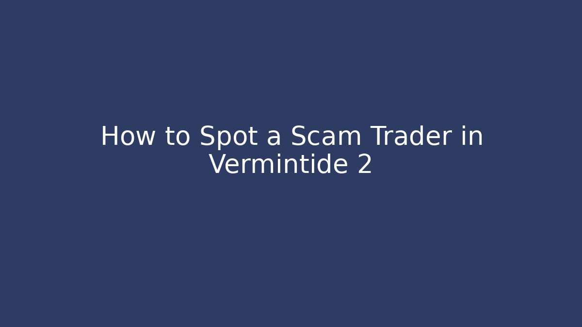 How to Spot a Scam Trader in Vermintide 2
