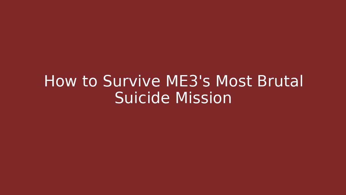 How to Survive ME3's Most Brutal Suicide Mission