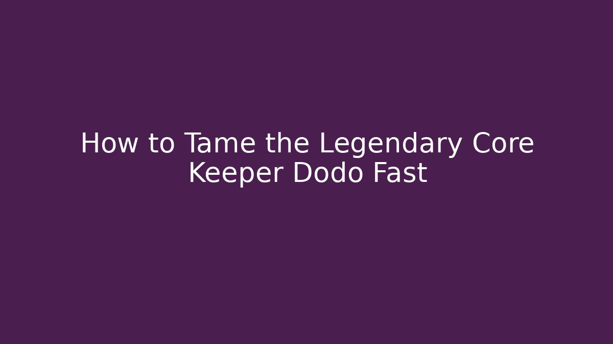 How to Tame the Legendary Core Keeper Dodo Fast