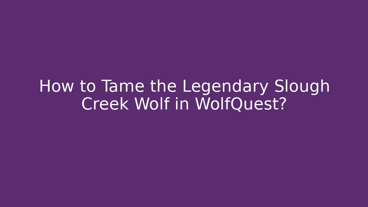 How to Tame the Legendary Slough Creek Wolf in WolfQuest?