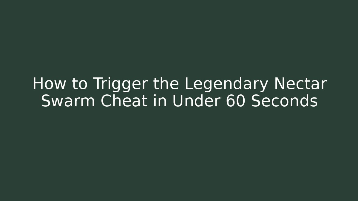 How to Trigger the Legendary Nectar Swarm Cheat in Under 60 Seconds