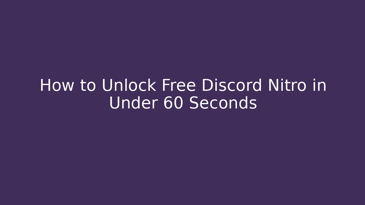 How to Unlock Free Discord Nitro in Under 60 Seconds