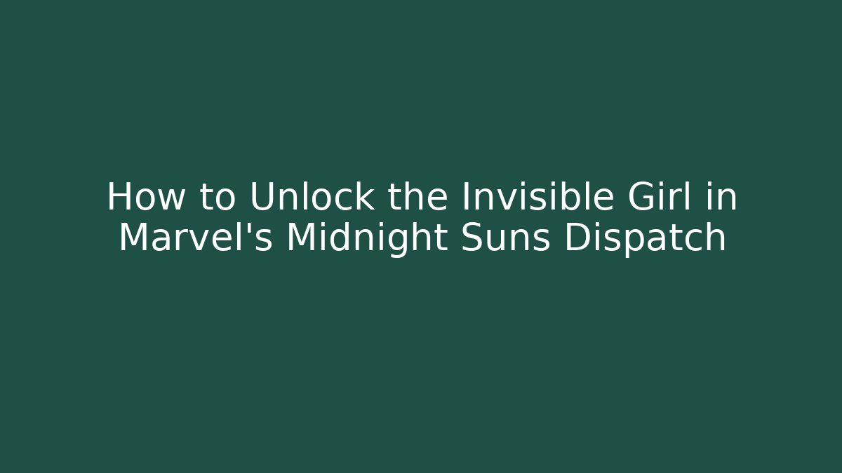 How to Unlock the Invisible Girl in Marvel's Midnight Suns Dispatch