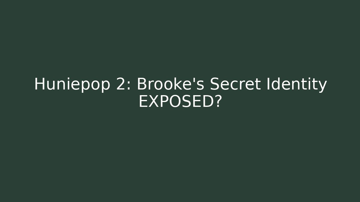 Huniepop 2: Brooke's Secret Identity EXPOSED?