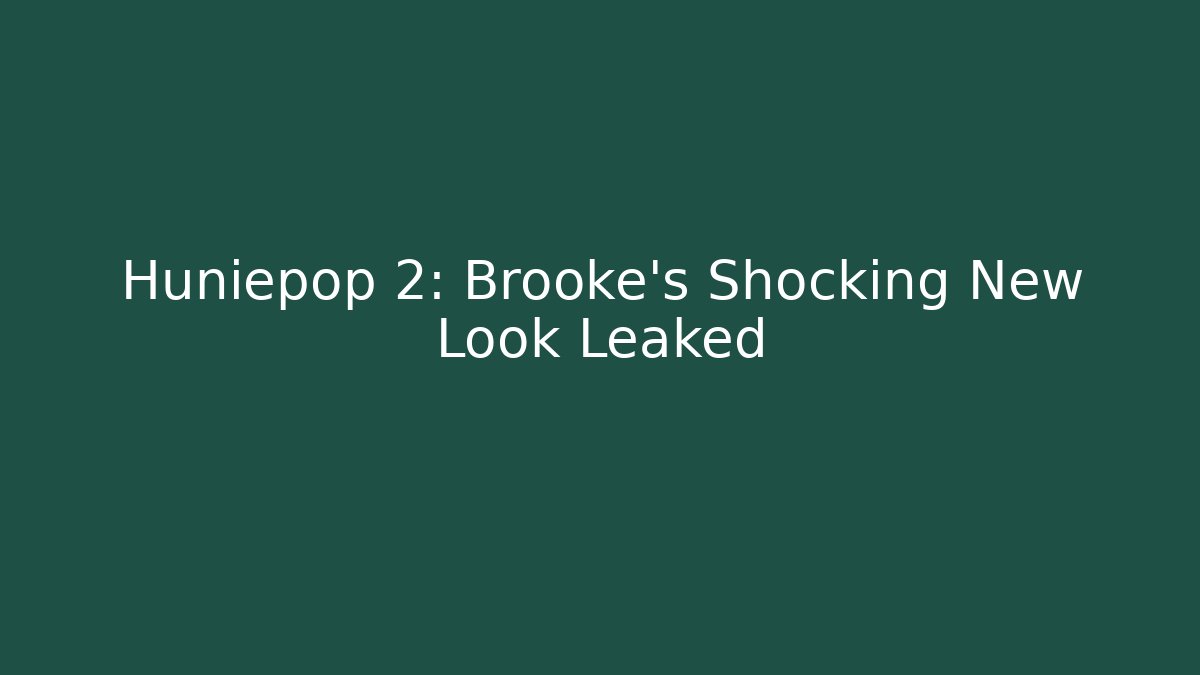 Huniepop 2: Brooke's Shocking New Look Leaked