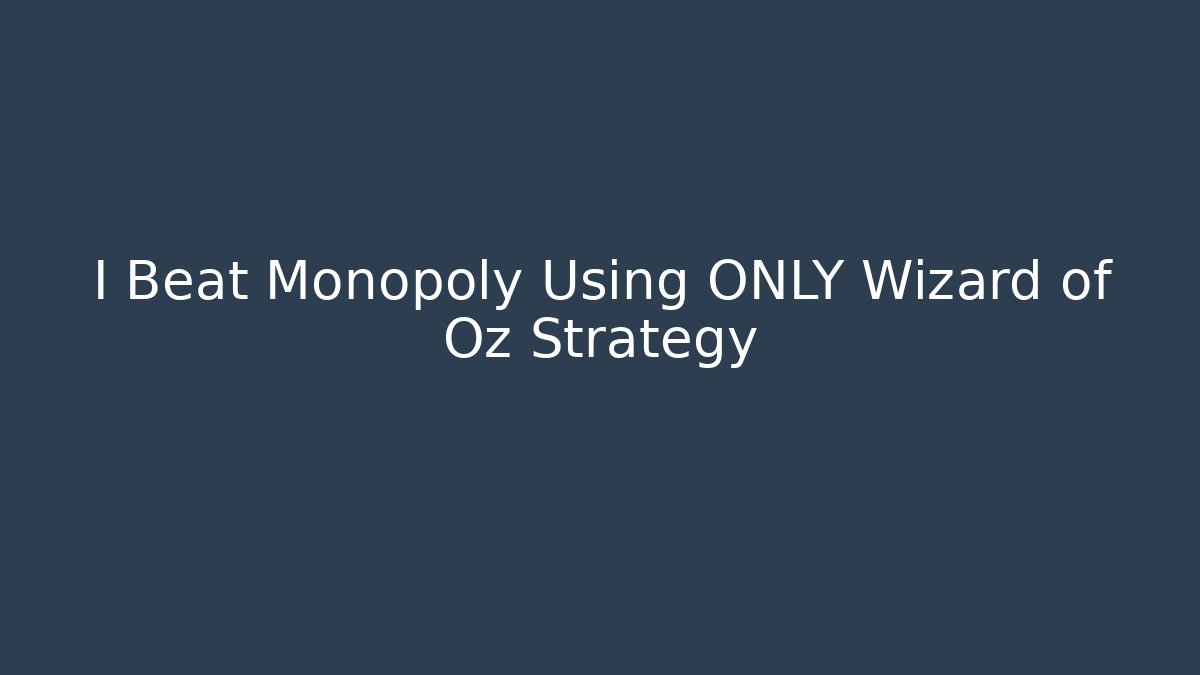 I Beat Monopoly Using ONLY Wizard of Oz Strategy