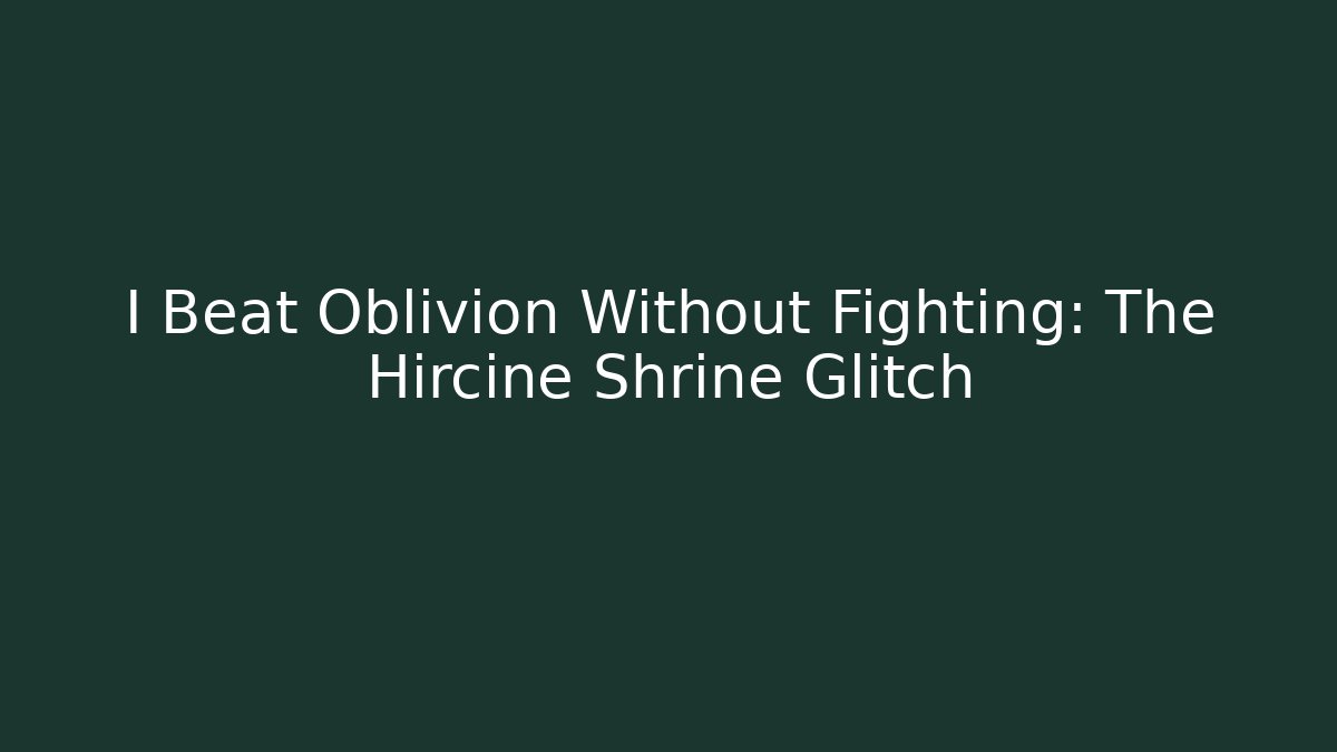 I Beat Oblivion Without Fighting: The Hircine Shrine Glitch