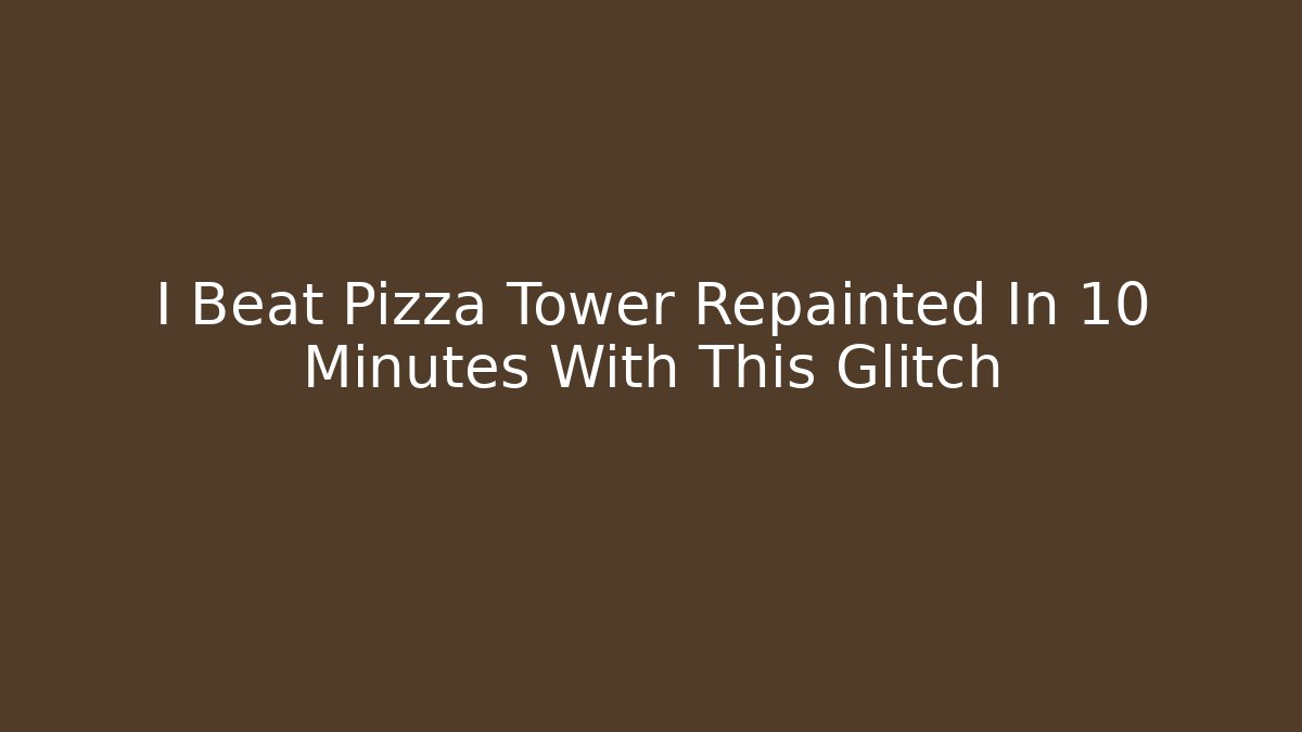 I Beat Pizza Tower Repainted In 10 Minutes With This Glitch