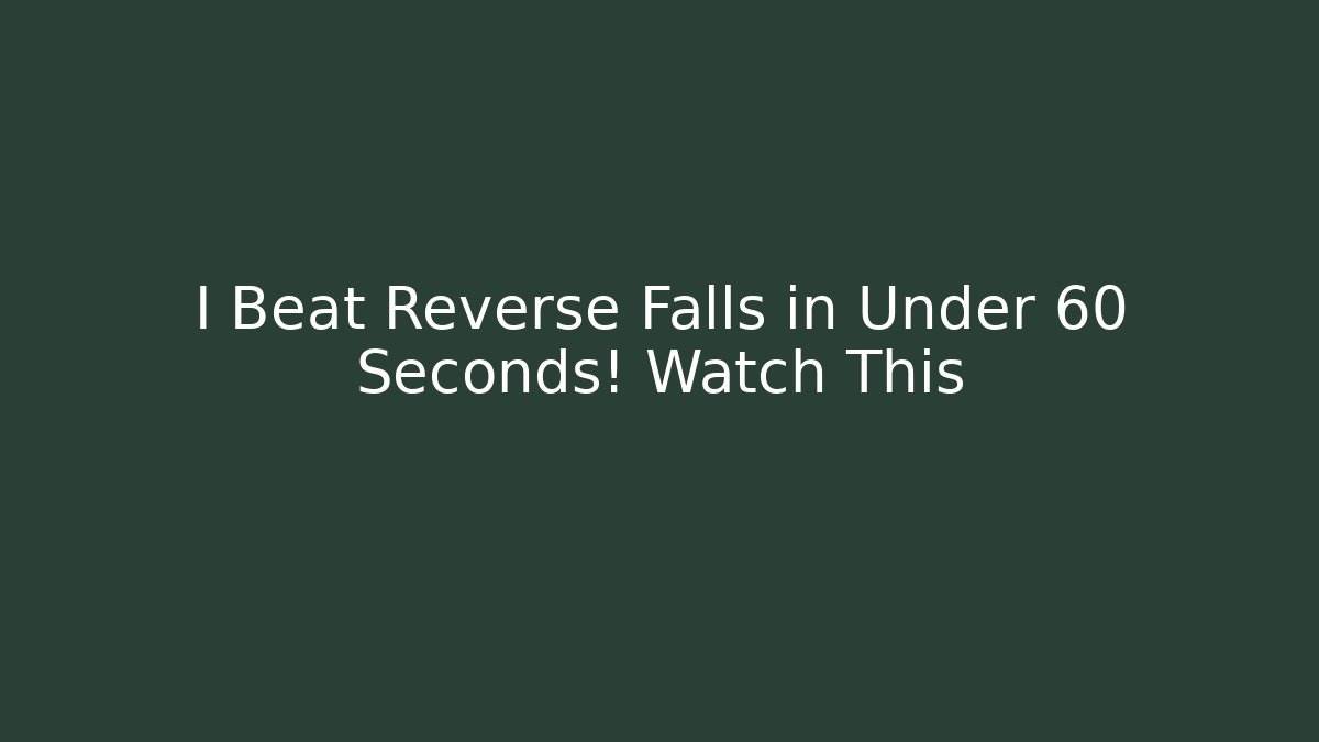 I Beat Reverse Falls in Under 60 Seconds! Watch This
