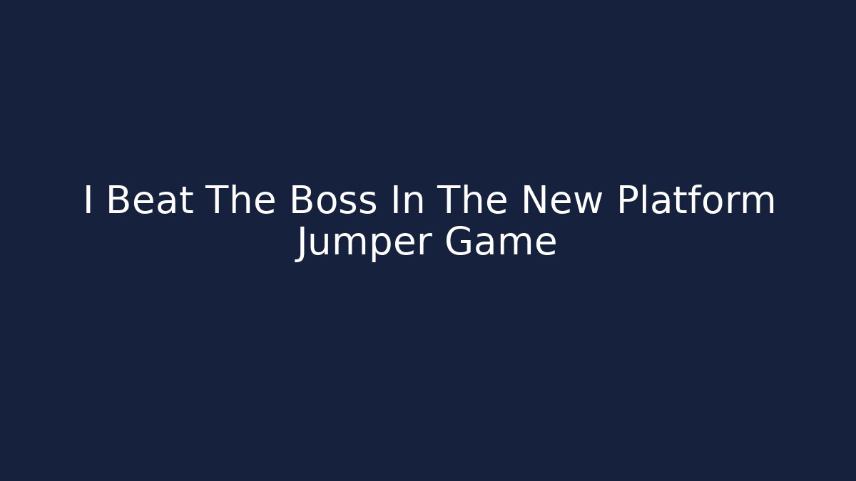 I Beat The Boss In The New Platform Jumper Game