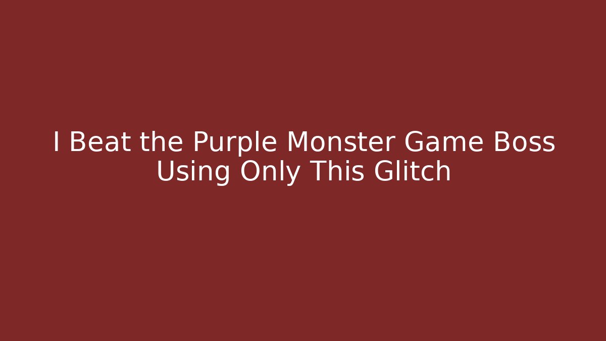 I Beat the Purple Monster Game Boss Using Only This Glitch