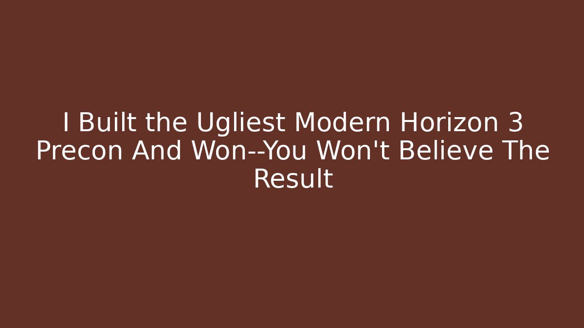 I Built the Ugliest Modern Horizon 3 Precon And Won—You Won't Believe The Result