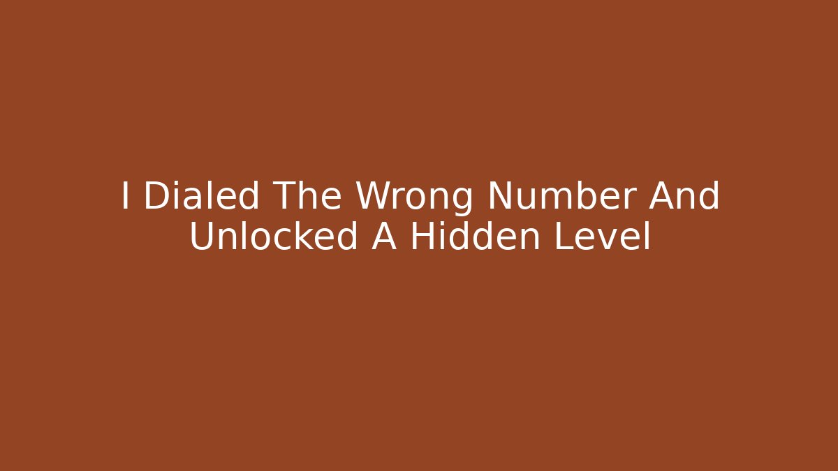 I Dialed The Wrong Number And Unlocked A Hidden Level - NADclinic