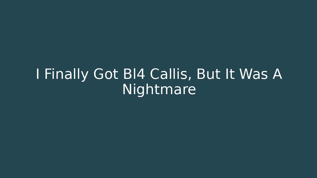 I Finally Got Bl4 Callis, But It Was A Nightmare
