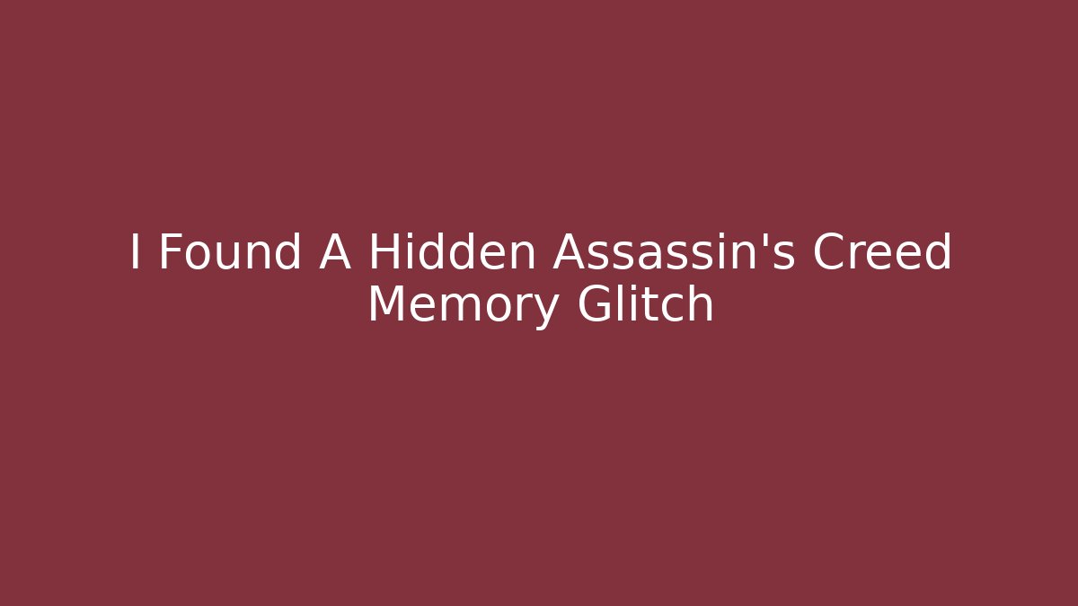 I Found A Hidden Assassin's Creed Memory Glitch