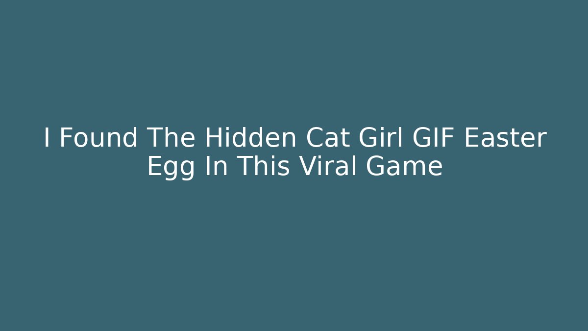 I Found The Hidden Cat Girl GIF Easter Egg In This Viral Game