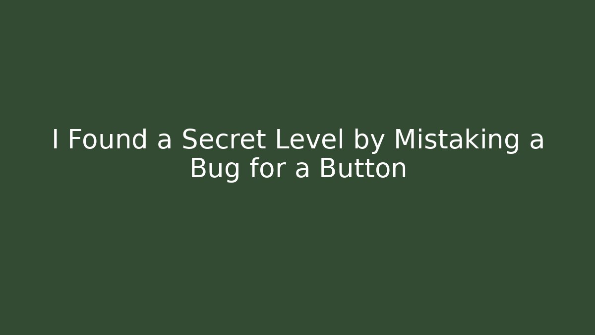 I Found a Secret Level by Mistaking a Bug for a Button