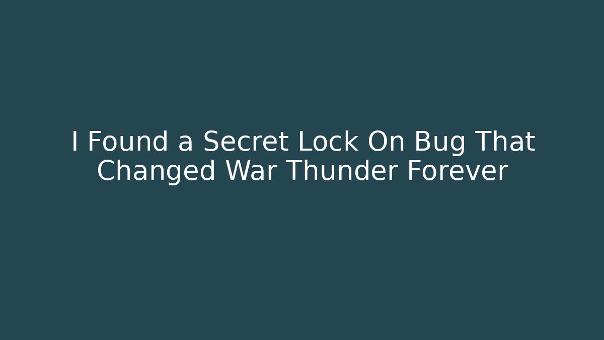 I Found a Secret Lock On Bug That Changed War Thunder Forever