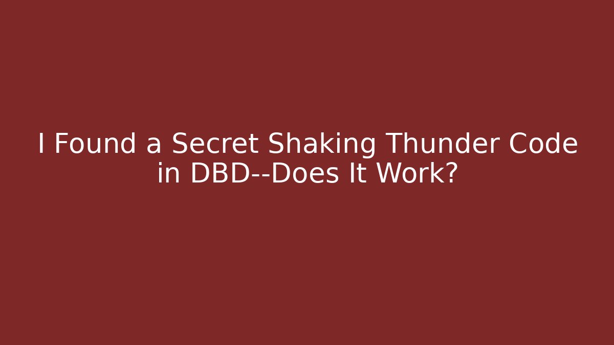 I Found a Secret Shaking Thunder Code in DBD—Does It Work?