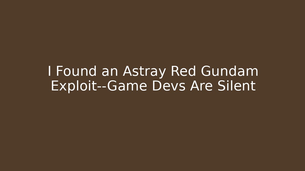I Found an Astray Red Gundam Exploit—Game Devs Are Silent - NADclinic