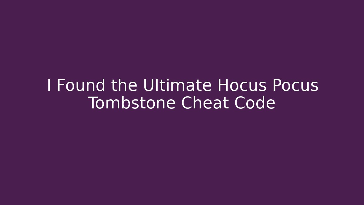 I Found the Ultimate Hocus Pocus Tombstone Cheat Code