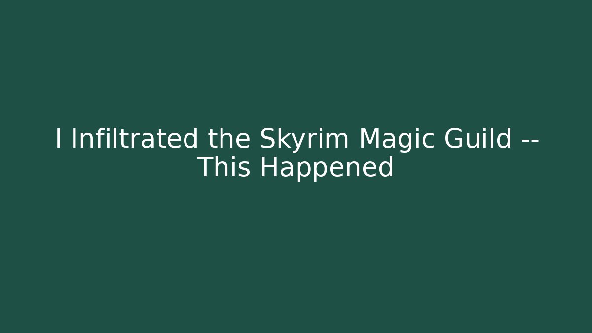 I Infiltrated the Skyrim Magic Guild — This Happened