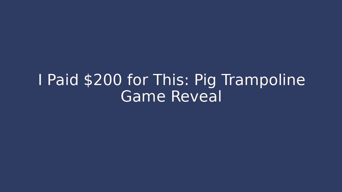 I Paid $200 for This: Pig Trampoline Game Reveal