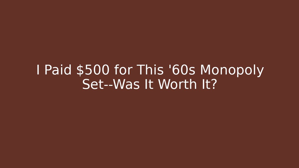 I Paid $500 for This '60s Monopoly Set—Was It Worth It?