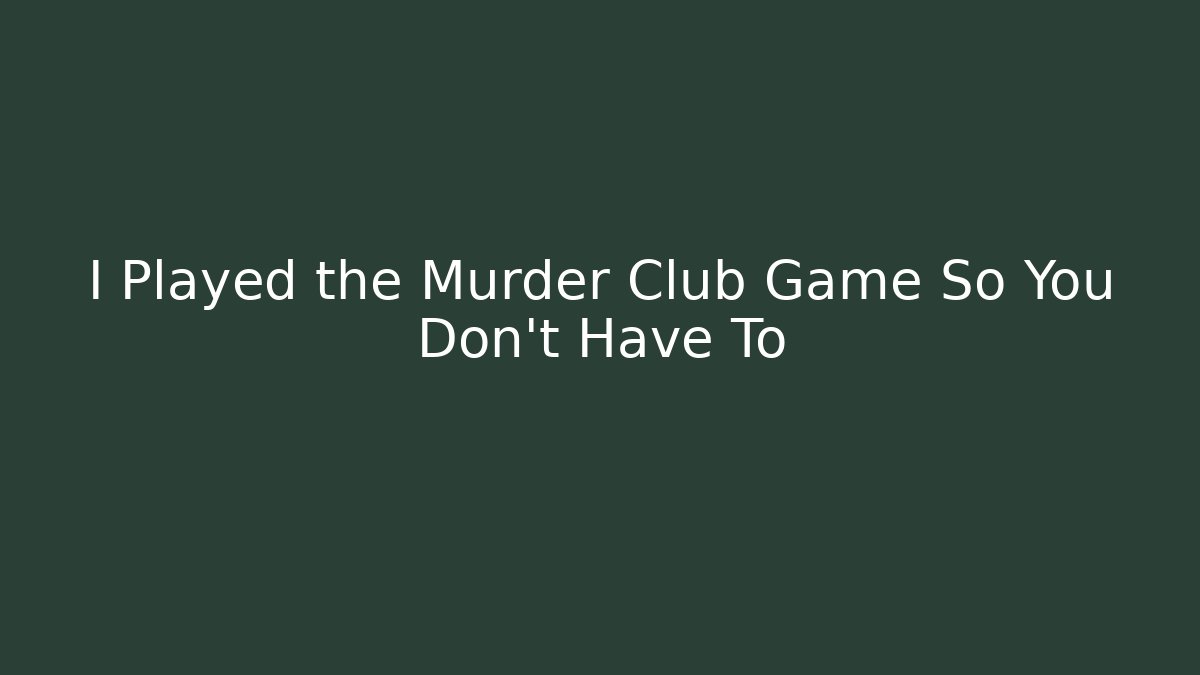 I Played the Murder Club Game So You Don't Have To