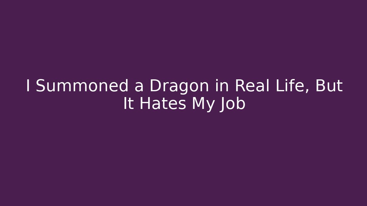 I Summoned a Dragon in Real Life, But It Hates My Job - NADclinic
