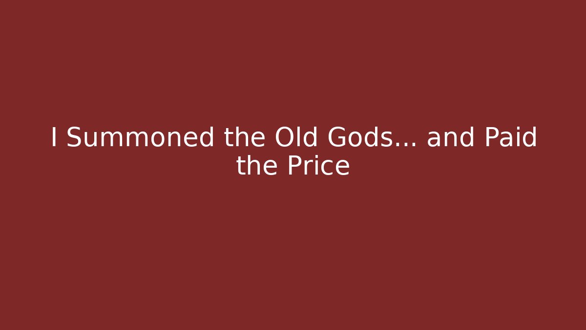 I Summoned the Old Gods… and Paid the Price