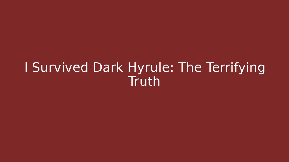 I Survived Dark Hyrule: The Terrifying Truth