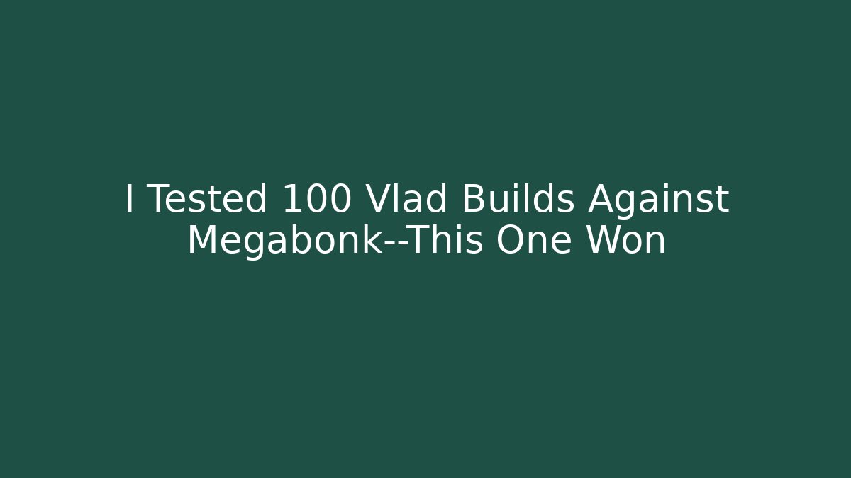 I Tested 100 Vlad Builds Against Megabonk—This One Won